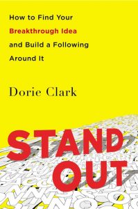 Dorie Clark – Stand Out, How to Find Your Breakthrough idea and Build a Following Around It